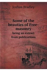 Some of the beauties of Free-masonry being an extract from publications