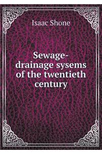 Sewage-Drainage Sysems of the Twentieth Century