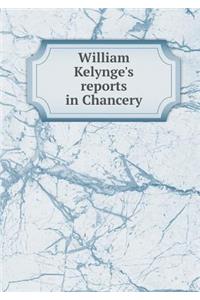 William Kelynge's reports in Chancery