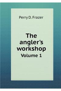 The Angler's Workshop Volume 1