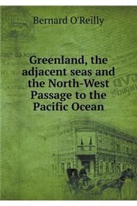 Greenland, the adjacent seas and the North-West Passage to the Pacific Ocean