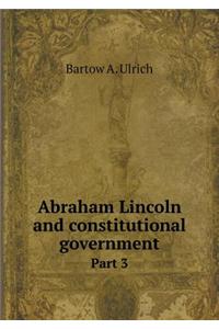 Abraham Lincoln and constitutional government Part 3