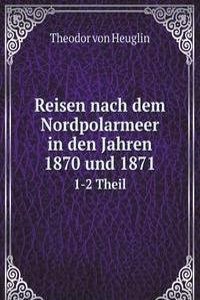 Reisen nach dem Nordpolarmeer in den Jahren 1870 und 1871