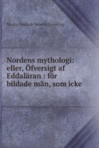 Nordens mythologi: eller, Ofversigt af Eddalaran