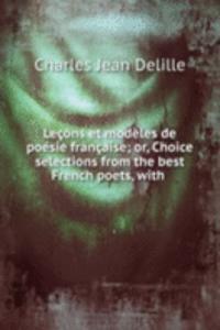 Lecons et modeles de poesie francaise; or, Choice selections from the best French poets, with .