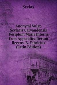 Anonymi Vulgo Scylacis Caryandensis Periplum Maris Interni Cum Appendice Iterum Recens. B. Fabricius (Latin Edition)