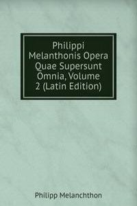 Philippi Melanthonis Opera Quae Supersunt Omnia, Volume 2 (Latin Edition)
