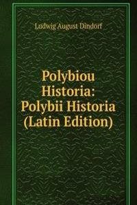 Polybiou Historia: Polybii Historia (Latin Edition)
