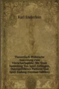 Theoretisch-Praktische Anweisung Zum Vierschachspiele: Mit Einer Sammlung Von Spiel-Anfangen, Durchgefuhrten Partieen Und Spiel-Endung (German Edition)