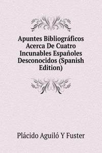 Apuntes Bibliograficos Acerca De Cuatro Incunables Espanoles Desconocidos (Spanish Edition)