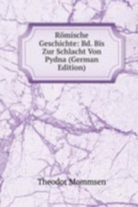Romische Geschichte: Bd. Bis Zur Schlacht Von Pydna (German Edition)