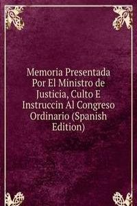 Memoria Presentada Por El Ministro de Justicia, Culto E Instruccin Al Congreso Ordinario (Spanish Edition)