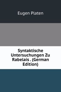 Syntaktische Untersuchungen Zu Rabelais . (German Edition)