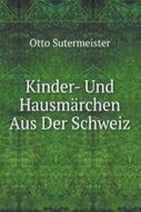 Kinder- Und Hausmarchen Aus Der Schweiz