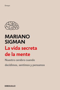 Vida Secreta de la Mente / The Secret Life of the Mind: How Your Brain Thinks, Feels, and Decides