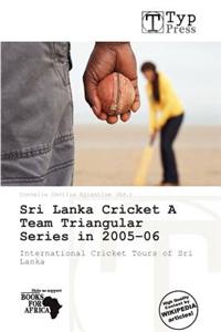Sri Lanka Cricket a Team Triangular Series in 2005-06
