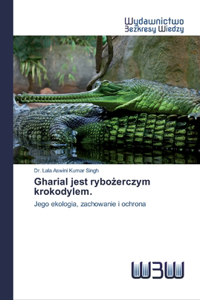 Gharial jest rybożerczym krokodylem.
