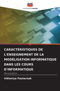 Caractéristiques de l'Enseignement de la Modélisation Informatique Dans Les Cours d'Informatique