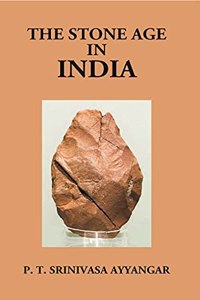 Stone Age in India [Hardcover] P.T. Srinivasa, Iyengar