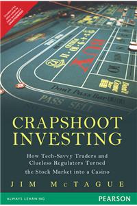 Crapshoot Investing: How Tech-Savvy Traders and Clueless Regulators Turned the Stock Market into a Casino
