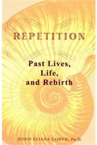 Repitition: Past Lives,Life & Rebirth