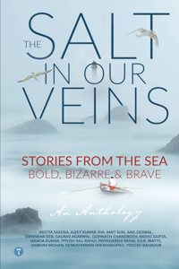 The Salt in Our Veins: Stories from the Sea â€” Bold, Bizarre and Brave