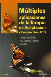Múltiples aplicaciones de la terapia de aceptación y compromiso (ACT) / Multiple Applications of Acceptance and Commitment Therapy (ACT)