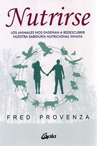 Nutrirse: Los animales nos ayudan a descubrir nuestra sabiduria nutricional innata