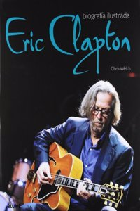 Eric Clapton: Biografia ilustrada