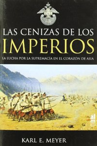 LA CENIZAS DE LOS IMPERIOS: LA LUCHA POR LA SUPREMACIA EN EL CORAZON DE ASIA