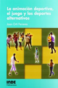 La animacion deportiva, el juego y los deportes alternativos