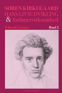 Søren Kierkegaard. Hans livsudvikling og forfattervirksomhed. Bind 5