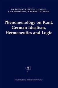 Phenomenology on Kant, German Idealism, Hermeneutics and Logic