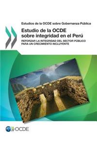 Estudios de la OCDE sobre Gobernanza Pública Estudio de la OCDE sobre integridad en el Perú