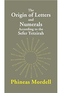 The Origin Of Letters And Numerals According To The Sefer Yetzirah