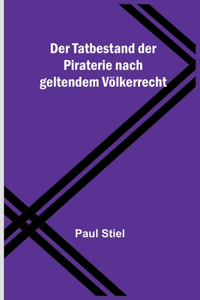 Tatbestand der Piraterie nach geltendem Völkerrecht