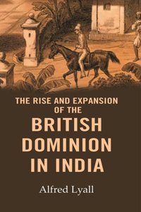 The Rise and Expansion of the British Dominion in India (Hardcover)