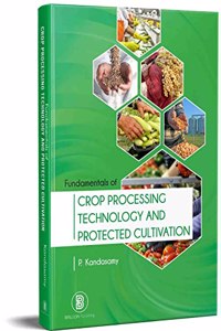 Fundamentals of Crop Processing Technology and Protected Cultivation [Hardcover] P. Kandasamy