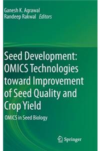 Seed Development: Omics Technologies Toward Improvement of Seed Quality and Crop Yield
