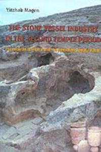 The Stone Vessel Industry in the Second Temple Period: Excavtions at Hizma and the Jerusalem Temple Mount