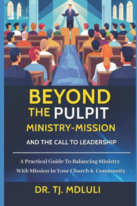 Beyond the Pulpit Ministry-Mission and the Call to Leadership