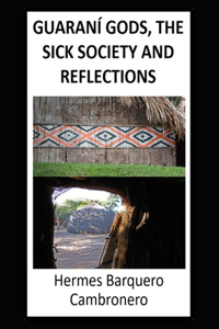 Guaraní Gods, the Sick Society and Reflections