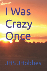 I Was Crazy Once