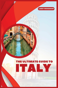 Ultimate Guide To Italy