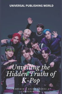 Unveiling the Hidden Truths of K-Pop