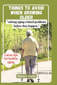 Things to Avoid When Growing Older