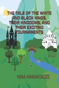 The Tale of the White and Black Kings, Their Kingdoms, and Their Exciting Tournaments