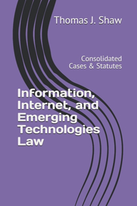 Information, Internet, and Emerging Technologies Law