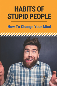 Habits Of Stupid People