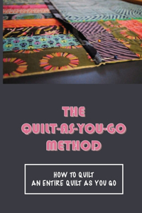 The Quilt-As-You-Go Method